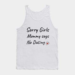 Sorry girls mommy says no dating Tank Top